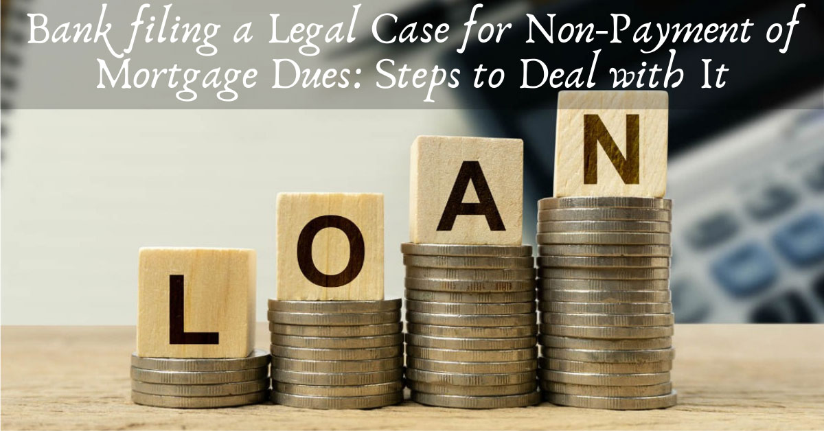 Bank filing a Legal Case for Non-Payment of Mortgage Dues: Steps to Deal with It