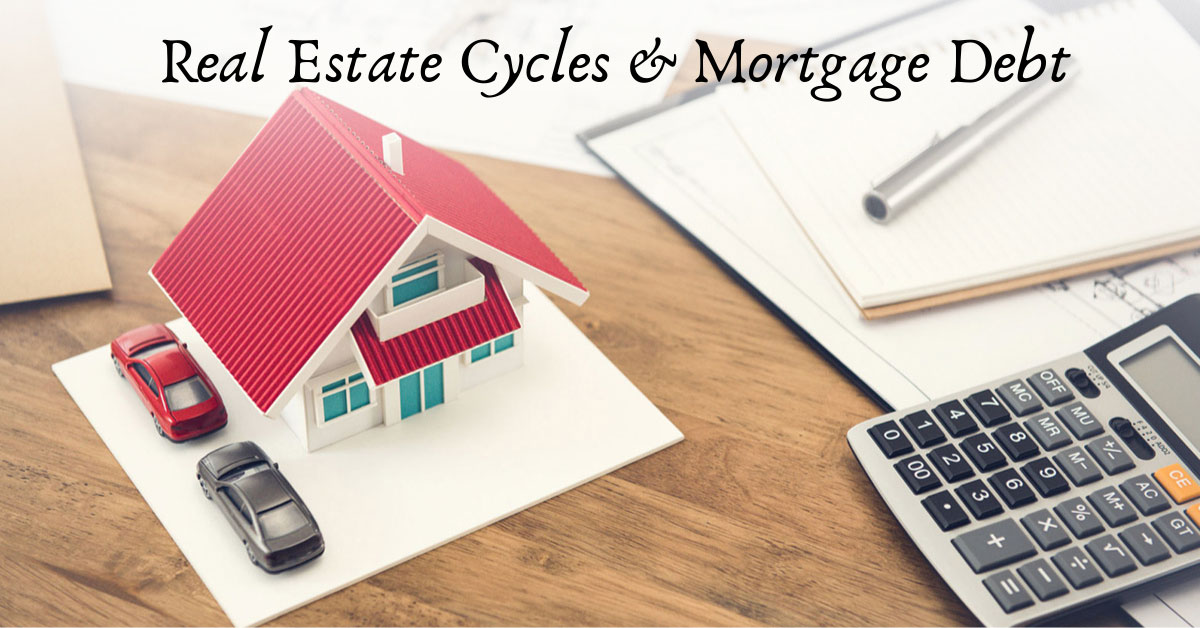 Real Estate Cycles & Mortgage Debt