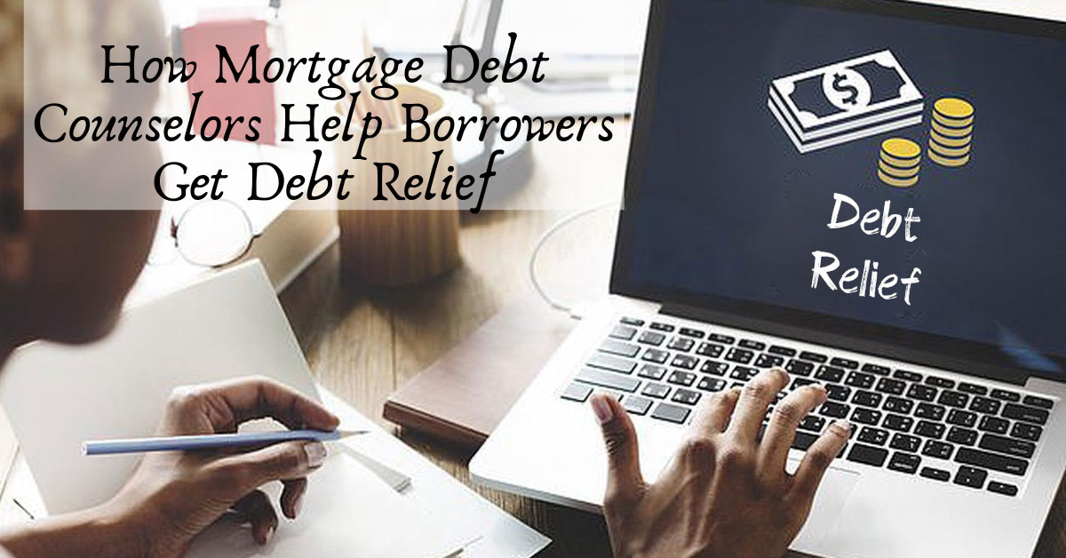 How Mortgage Debt Counselors Help Borrowers Get Debt Relief