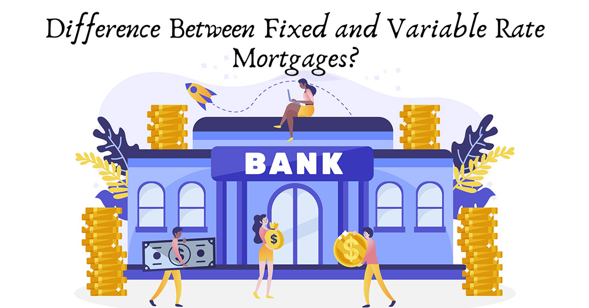 Difference Between Fixed and Variable Rate Mortgages
