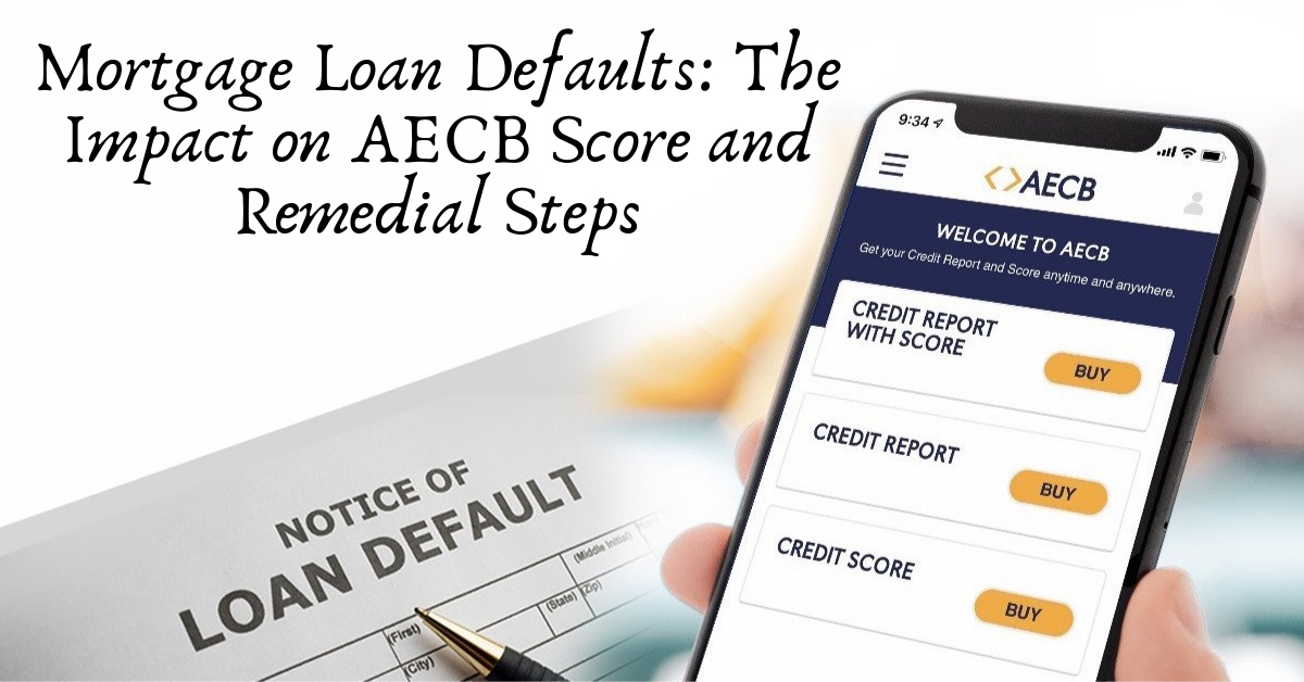 Mortgage Loan Defaults: The Impact on AECB Score and Remedial Steps ...