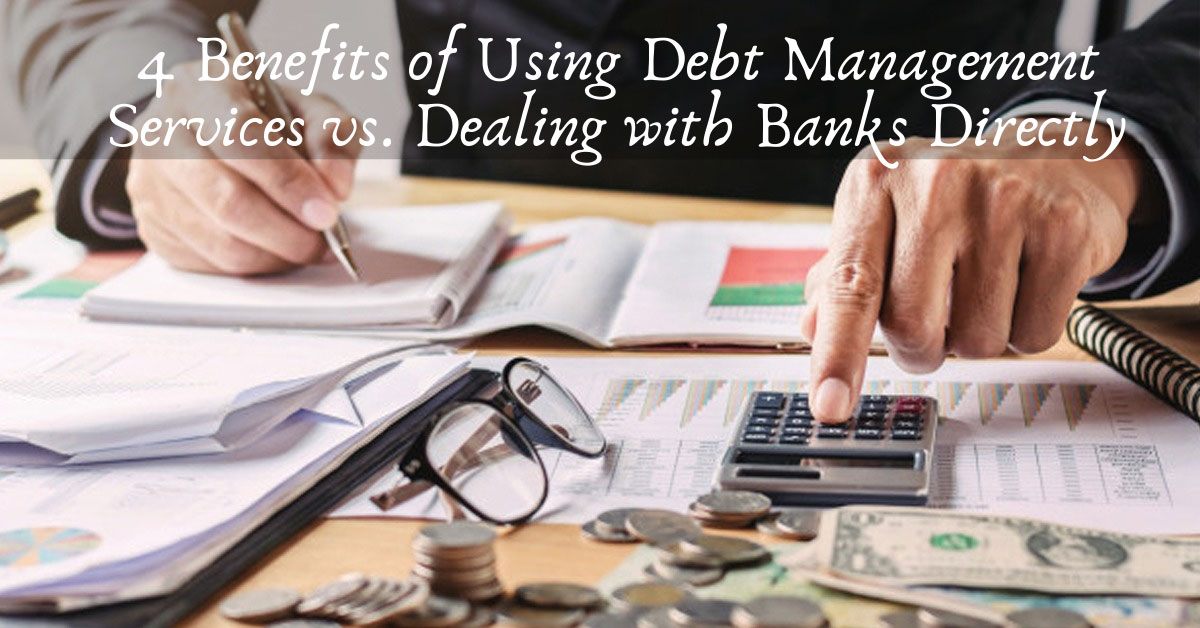 4 Benefits of Using Debt Management Services vs. Dealing with Banks Directly FREED Financial