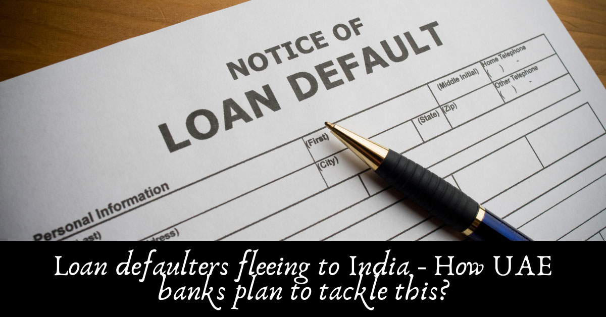Indian Loan Defaulters & Fleeing from UAE to India How UAE banks plan