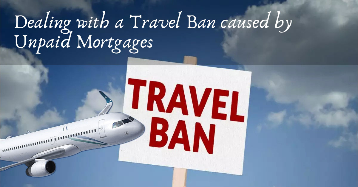 Dealing with a Travel Ban caused by Unpaid Mortgages FREED Financial